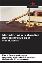 Zaure Karimovna Ayupova, Daurenbek Umirbekovich Kusainov, Gulbakhsha N. Musabayeva - Mediation as a restorative justice institution in Kazakhstan