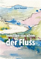 Ernst Heimes - Inmitten von allem der Fluss