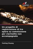 Yenting Chuang - Un progetto di registrazione di tre opere su commissione per clarinetto non accompagnato