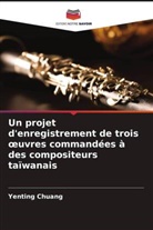 Yenting Chuang - Un projet d'enregistrement de trois oeuvres commandées à des compositeurs taïwanais