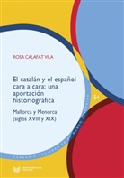 Rosa Calafat Vila - El catalán y el español cara a cara : una aportación historiográfica : Mallorca y Menorca (siglos XVIII y XIX)