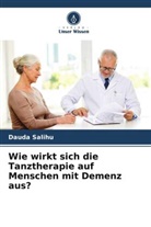 Dauda Salihu - Wie wirkt sich die Tanztherapie auf Menschen mit Demenz aus?