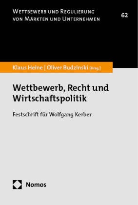 Budzinski, Oliver Budzinski, Klaus Heine - Wettbewerb, Recht und Wirtschaftspolitik - Festschrift für Wolfgang Kerber