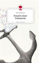 Nele Schumann - Fesseln einer Träumerin. Life is a Story - story.one