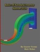 Gaurav Verma, Matt Weber - Basics of Autodesk Inventor Nastran 2024
