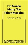 Samantha Hurley - I'm Gonna Marry You Tobey Maguire