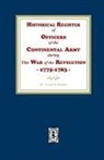 Francis B. Heitman - Historical Register of Officers of the Continental Army during the War of the Revolution, 1775-1783