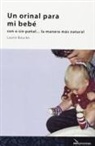 Laurie Boucke - Un orinal para mi bebé : con o sin pañal, la manera más natural