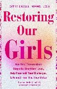 Cathy C. Adams, Cathy Cassani Adams - Restoring Our Girls How Real Conversations Shape Our Daughters' Lives, Help Them with Teen Challenges, and Remind Them That They Matter