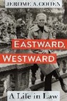 Jerome A. Cohen, Jerome A. (Professor of Law Emeritus) Cohen - Eastward, Westward