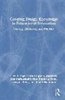 Nina Bonderup Dohn, Inger-Marie F. Christensen, Roland Hachmann, Lina Markauskaite, Markauskaite Lina, Dwayne Ripley - Creating Design Knowledge in Educational Innovation