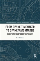 R.T. Mullins - From Divine Timemaker to Divine Watchmaker