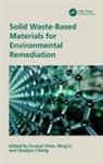 Guanyi Li Chen, Guanyi Chen, Zhanjun Cheng, Ning Li - Solid Waste-Based Materials for Environmental Remediation