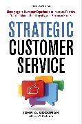John Goodman - Strategic Customer Service Managing the Customer Experience to Increase Positive Word of Mouth, Build Loyalty, and Maximize Profits
