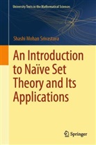 Shashi Mohan Srivastava - An Introduction to Naïve Set Theory and Its Applications