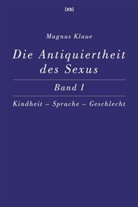 Magnus Klaue - Die Antiquiertheit des Sexus - Band I