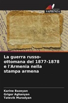 Grigor Aghanyan, Karine Bazeyan, Tatevik Muradyan - La guerra russo-ottomana del 1877-1878 e l'Armenia nella stampa armena