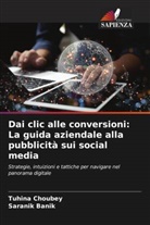 Saranik Banik, Tuhina Choubey - Dai clic alle conversioni: La guida aziendale alla pubblicità sui social media