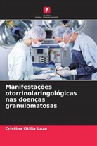 Cristina Otilia Laza - Manifestações otorrinolaringológicas nas doenças granulomatosas