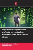 MEGHA MISHRA, VISHNU KUMAR MISHRA - Algoritmos de aprendizado profundo e de máquina, aplicações para detecção de câncer