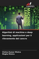 MEGHA MISHRA, VISHNU KUMAR MISHRA - Algoritmi di machine e deep learning, applicazioni per il rilevamento del cancro