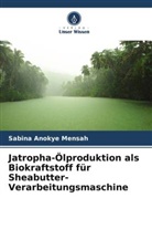 Sabina Anokye Mensah - Jatropha-Ölproduktion als Biokraftstoff für Sheabutter-Verarbeitungsmaschine