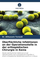 Alihussein Tarwadi, Dr Alihussein Tarwadi, Dr. Alihussein Tarwadi - Oberflächliche Infektionen an der Operationsstelle in der orthopädischen Chirurgie in Kenia