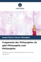 André Pierre Claver OKOUDJOU - Fragmente der Philosophie: Es gibt Philosophie und Philosophie