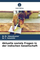 Dr M Vijayakumar, M. Vijayakumar, Dr M. Vijayakumar, Dr T Vasanthi, T. Vasanthi, Dr T. Vasanthi - Aktuelle soziale Fragen in der indischen Gesellschaft