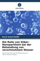 Rusul Saeed Radhi - Die Rolle von Silber-Nanopartikeln bei der Behandlung von verschmutztem Wasser