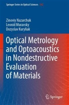 Dozy Kuryliak, Dozyslav Kuryliak, Leonid Muravsky, Zinoviy Nazarchuk - Optical Metrology and Optoacoustics in Nondestructive Evaluation of Materials