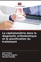 Pradeep Raghav, Munish Reddy, Juhi Yadav - La céphalométrie dans le diagnostic orthodontique et la planification du traitement