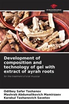 Mashrab Abdumalikovich Mamirzaev, Karakul Tashanovich Savetov, Odilboy Safar Tashanov - Development of composition and technology of gel with extract of ayrah roots