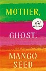 Natalie Gregory - Mother, Ghost, Mango Seed