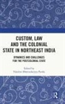 Nandini Bhattacharyya Panda, Nandini Bhattacharyya Panda - Custom, Law and the Colonial State in Northeast India
