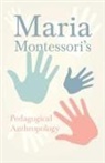 Maria Montessori - Maria Montessori's Pedagogical Anthropology