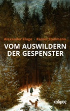 Alexander Kluge, Rainer Stollmann - Vom Auswildern der Gespenster