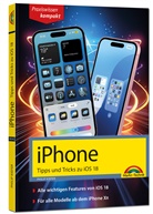 Philip Kiefer - iPhone - Tipps und Tricks zu iOS 18 - zu allen aktuellen iPhone Modellen - komplett in Farbe