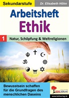 Elisabeth Höhn - Arbeitsheft Ethik / Band 1: Natur, Schöpfung und Weltreligionen