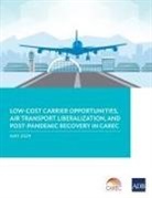 Asian Development Bank - Low-Cost Carrier Opportunities, Air Transport Liberalization, and Post-Pandemic Recovery in CAREC