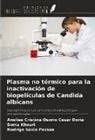 Sonia Khouri, Anelise Cristina Osorio Cesar Doria, Rodrigo Sávio Pessoa - Plasma no térmico para la inactivación de biopelículas de Candida albicans