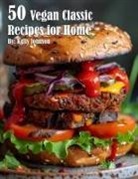 Kelly Johnson - 50 Vegan Classic Recipes for Home