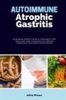 Jeffrey Winzant - Autoimmune Atrophic Gastritis