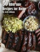 Kelly Johnson - 50 BBQ Sides Recipes for Home