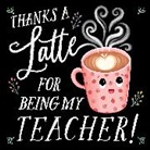 Rose Rossner, Emily Emerson - Thanks a Latte for Being My Teacher!