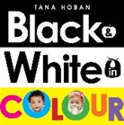Tana Hoban, Hoban Tana, Tana Hoban, Hoban Tana - Black & White in Colour (UK ANZ edition)