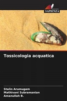Stalin Arumugam, Amanullah B., Mathivani Subramanian - Tossicologia acquatica