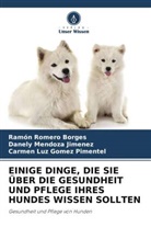 Gomez, Carmen Luz Gomez Pimentel, Danely Mendoza Jimenez, Ramón Romero Borges - EINIGE DINGE, DIE SIE ÜBER DIE GESUNDHEIT UND PFLEGE IHRES HUNDES WISSEN SOLLTEN