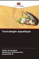Stalin Arumugam, Amanullah B., Mathivani Subramanian - Toxicologie aquatique