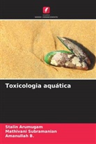 Stalin Arumugam, Amanullah B., Mathivani Subramanian - Toxicologia aquática